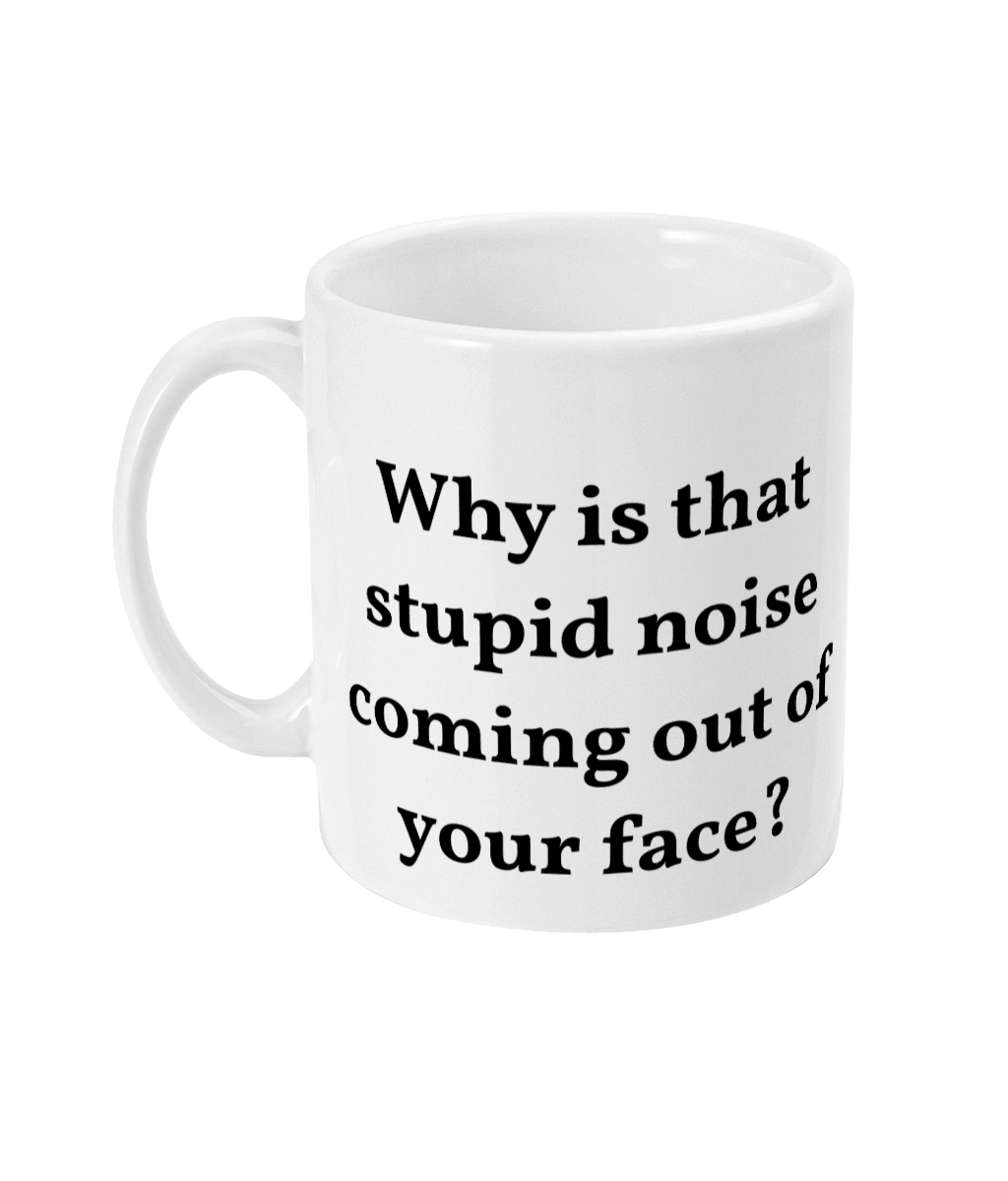 Mug - Stupid Noise - Mr. Inappropriate