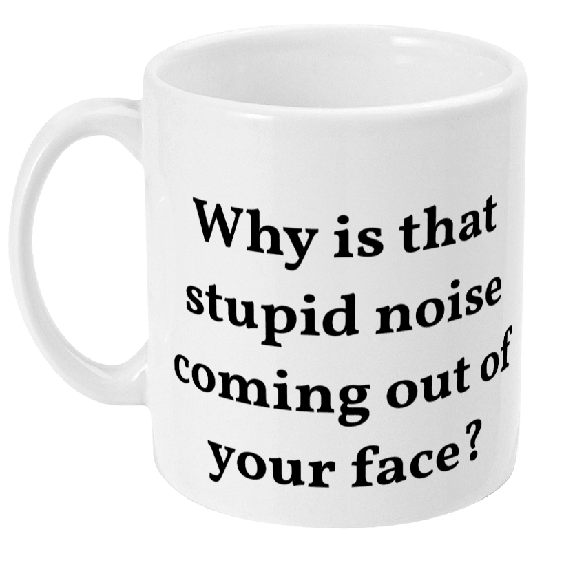 Mug - Stupid Noise - Mr. Inappropriate
