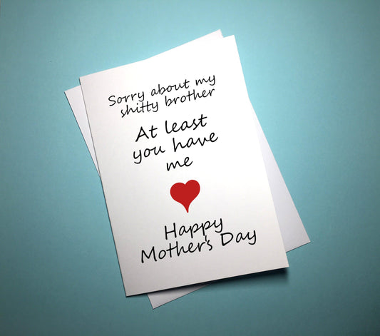 Mother's Day Card - Shitty Brother - Mr. Inappropriate 