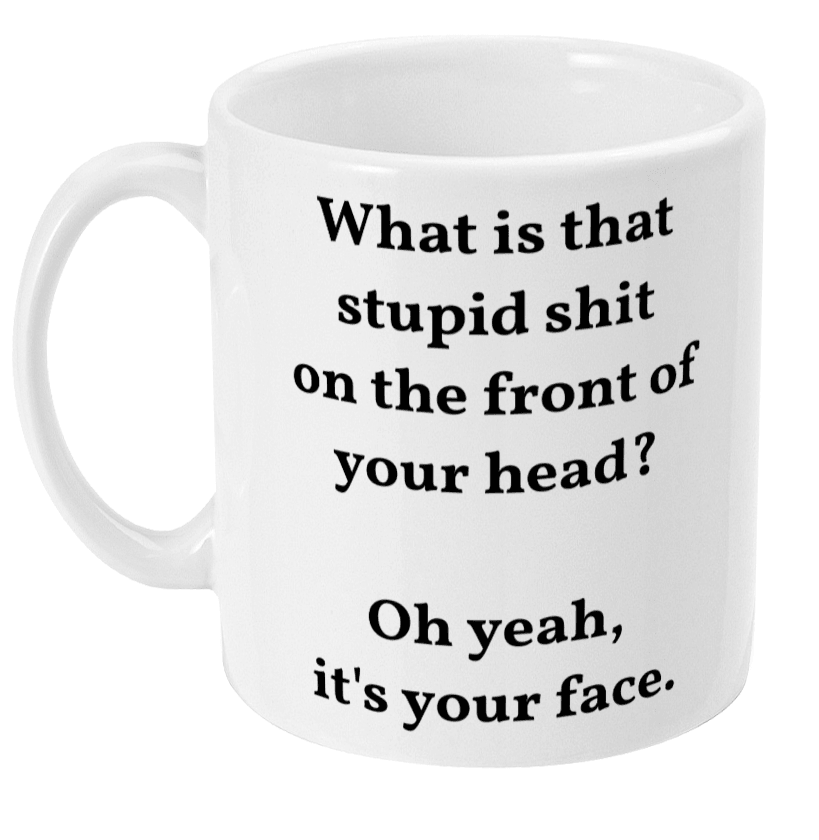 Mug - Stupid Shit - Mr. Inappropriate 